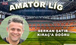 Serkan Şatır Kıraç’a doğru