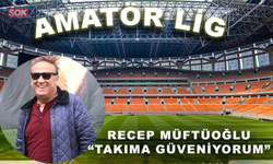 Recep Müftüoğlu “Takıma güveniyorum”