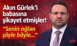 Akın Gürlek’i babasına şikayet etmişler: 'Senin oğlan şöyle böyle...'