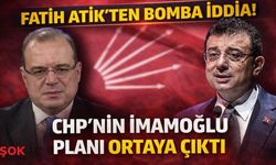 Fatih Atik’ten bomba iddia! CHP'nin İmamoğlu planı ortaya çıktı