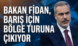 Bakan Fidan, barış için bölge turuna çıkıyor