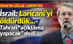 İsrail 'Öldürdük' dedi! İran’dan çelişen Ali Laricani’ açıklaması