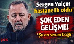 Sergen Yalçın maç sonrası hastanelik oldu! Sağlığı ne durumda?