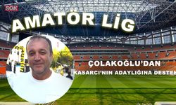 Çolakoğlu’dan Kasarcı’nın adaylığına destek