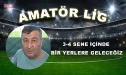 3-4 sene içinde bir yerlere geleceğiz