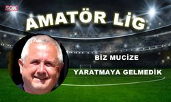 BİZ MUCİZE YARATMAYA GELMEDİK
