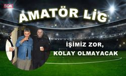 İşimiz zor, kolay olmayacak