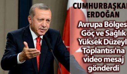 Cumhurbaşkanı Erdoğan, Avrupa Bölgesi Göç ve Sağlık Yüksek Düzeyli Toplantısı'na video mesaj gönderdi