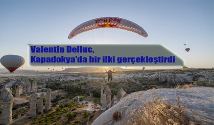 Valentin Delluc, Kapadokya'da bir ilki gerçekleştirdi