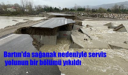 Bartın'da sağanak nedeniyle servis yolunun bir bölümü yıkıldı