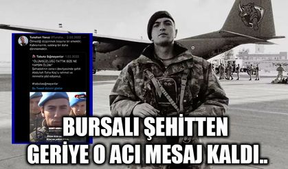 Bursalı şehitten geriye o acı mesaj kaldı..