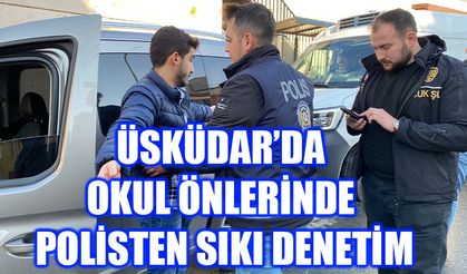 Üsküdar’da okul önlerinde polisten sıkı denetim