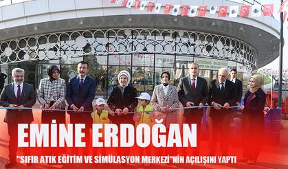 Emine Erdoğan "Sıfır Atık Eğitim ve Simülasyon Merkezi"nin açılışını yaptı