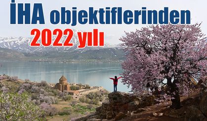 İHA objektiflerinden 2022 yılı