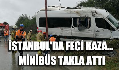 İstanbul'da feci kaza minibüs takla attı