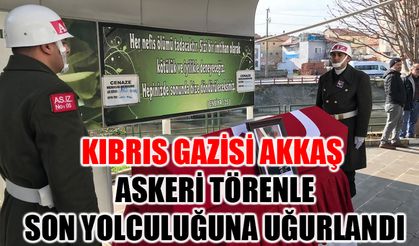 Kıbrıs Gazisi Akkaş, askeri törenle son yolculuğuna uğurlandı