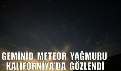 Geminid meteor yağmuru Kaliforniya'da gözlendi