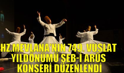 Hz.Mevlana'nın 749. Vuslat Yıldönümü Şeb-i Arûs konseri düzenlendi