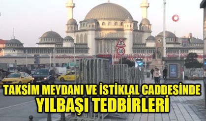 Taksim Meydanı ve İstiklal Caddesinde yılbaşı tedbirleri