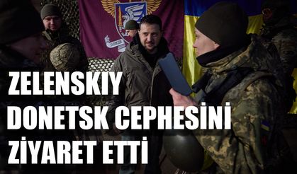 Zelenskiy sıcak çatışmaların yaşandığı Donetsk cephesini ziyaret etti