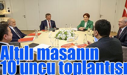 Altılı masanın 10'uncu toplantısı