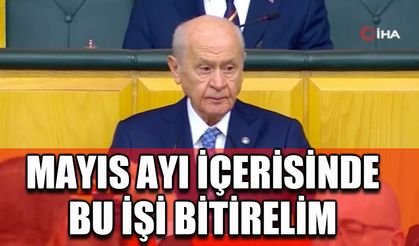 Mayıs ayı içerisinde bu işi bitirelim