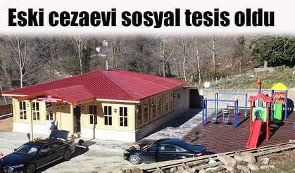 Eski cezaevi sosyal tesis oldu