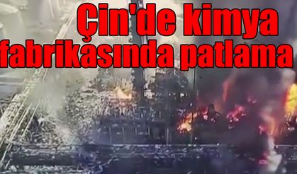 Çin'de kimya fabrikasında patlama