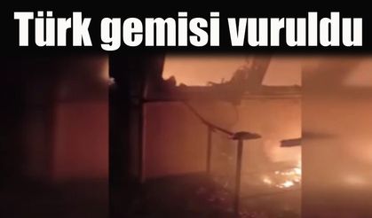 Türk gemisi vuruldu