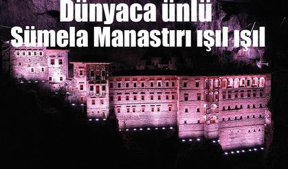 Dünyaca ünlü Sümela Manastırı ışıl ışıl