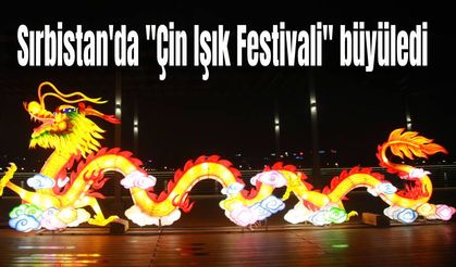 Sırbistan'da "Çin Işık Festivali" büyüledi