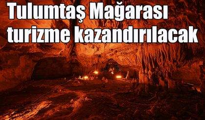 Tulumtaş Mağarası turizme kazandırılacak