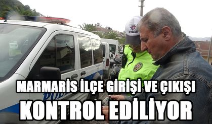 Marmaris ilçe girişi ve çıkışı kontrol edilmeye devam ediyor