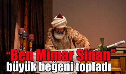 “Ben Mimar Sinan” büyük beğeni topladı