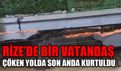 Rize’de bir vatandaş çöken yolda son anda kurtuldu