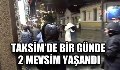 Taksim'de bir günde 2 mevsim yaşandı