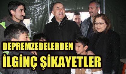 Depremzedelerden ilginç şikayetler