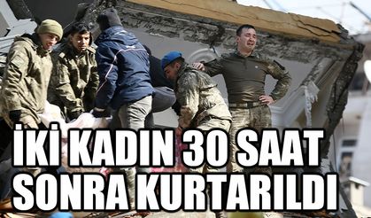 İki kadın 30 saat sonra kurtarıldı