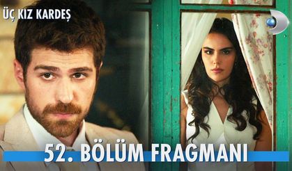 Üç Kız Kardeş 52. Bölüm fragmanı İzleyin: Üç Kız Kardeş yeni bölüm fragmanı izle