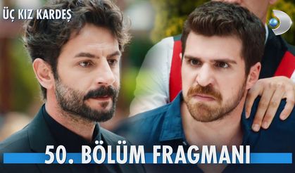 Üç Kız Kardeş 50. Bölüm fragmanı İzleyin: Üç Kız Kardeş yeni bölüm fragmanı izle