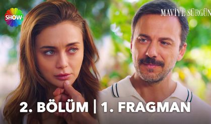 Maviye Sürgün 2. Bölüm fragmanı İzleyin: Maviye Sürgün fragmanı izle