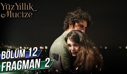 Yüz Yıllık Mucize 12. Bölüm 2. Fragmanı İzleyin: Star Tv Yüz Yıllık Mucize yeni bölüm fragmanı izle