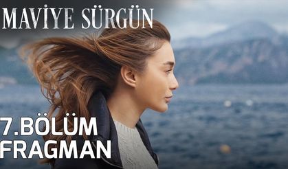 Maviye Sürgün 7. Bölüm fragmanı İzleyin: Show Tv Maviye Sürgün fragmanı izle