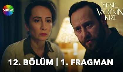 Yeşil Vadi'nin Kızı 12. Bölüm fragmanı İzleyin: Show TV Yeşil Vadi'nin Kızı fragmanı izle