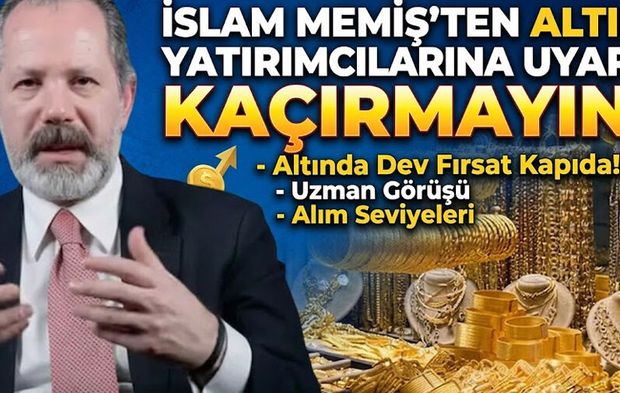 İslam Memiş’ten altın yatırımcılarına uyarı: Kaçırmayın