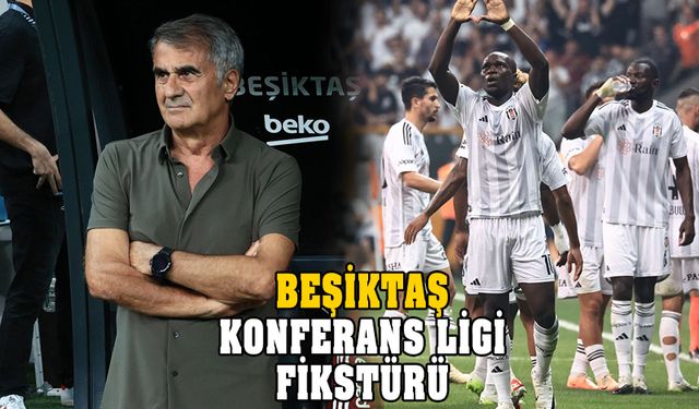 Beşiktaş'ın UEFA Konferans Ligi fikstürü açıklandı!