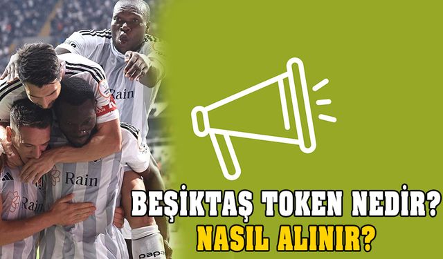 Beşiktaş token nedir, nasıl alınır? Ön satış tarihi