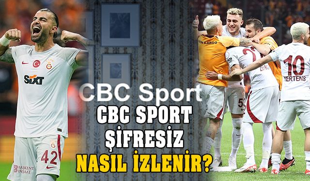 Galatasaray maçı şifresiz! CBC Sport uydudan nasıl izlenir?