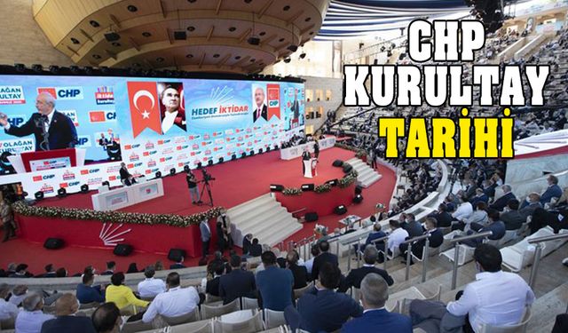 CHP Olağan Kurultay tarihi belli oldu mu? Ne zaman?