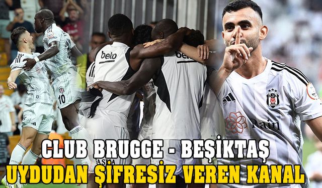 Club Brugge - Beşiktaş maçı saati! Şifresiz hangi kanalda?